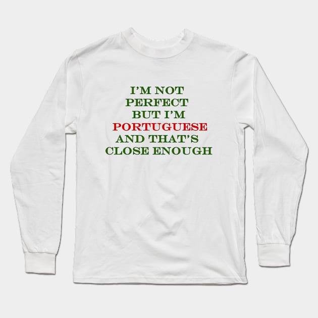 Im not perfect but Im Portuguese Long Sleeve T-Shirt by Lobinha